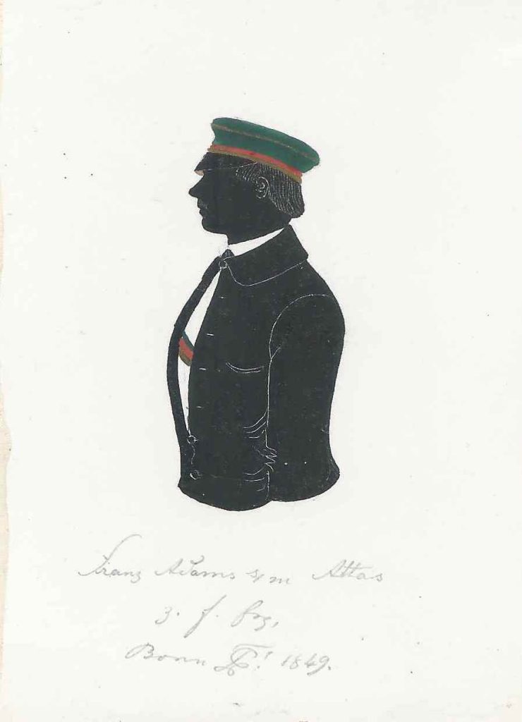 Philipp Josef Franz Adolf Adams wurde am 23. November 1828 in Koblenz als Sohn des Justizrates und Anwalts Franz Peter Anton Ernst Adams und dessen Ehefrau Elisabeth Lenné (eine Schwester des berühmten Landschaftsgärtners) geboren und am 25. November daselbst katholisch getauft. Nach dem Abitur bezog er als Student der Rechte am 24. Oktober 1846 die Universität Bonn und schloss sich der damaligen Landsmannschaft Teutonia an, in die er im folgenden Jahr rezipiert wurde. Zweimal zeichnete er sich als Drittchargierter und einmal als Senior aus. Nach dem Studienabschluss war er ab 1854 als Rechtsanwalt tätig. In seiner Heimatstadt war Adams im gesellschaftlichen und politischen Leben sehr engagiert. So gehörte er 1863 zu den Gründern des Katholischen Lesevereins und war ab 1877 beigeordneter Bürgermeister und ab 1878 Mitglied des Preußischen Herrenhauses. Er starb am 11. September 1891 in seiner Heimatstadt. Silhouette gewidmet „Franz Adams s/m Attas – z. f. Erg. – Bonn [Z!] 1849.“ Kölner Privatsammlung